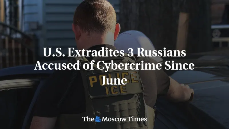 U.S. Extradites 3 Russians Accused of Cybercrime Since June — photograph supplied by The Moscow Times