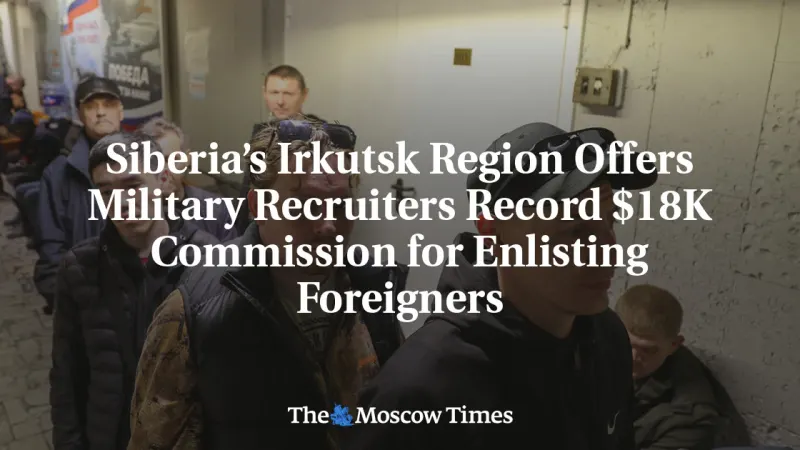 Siberia’s Irkutsk Region Offers Military Recruiters Record $18K Commission for Enlisting Foreigners — photograph supplied by The Moscow Times