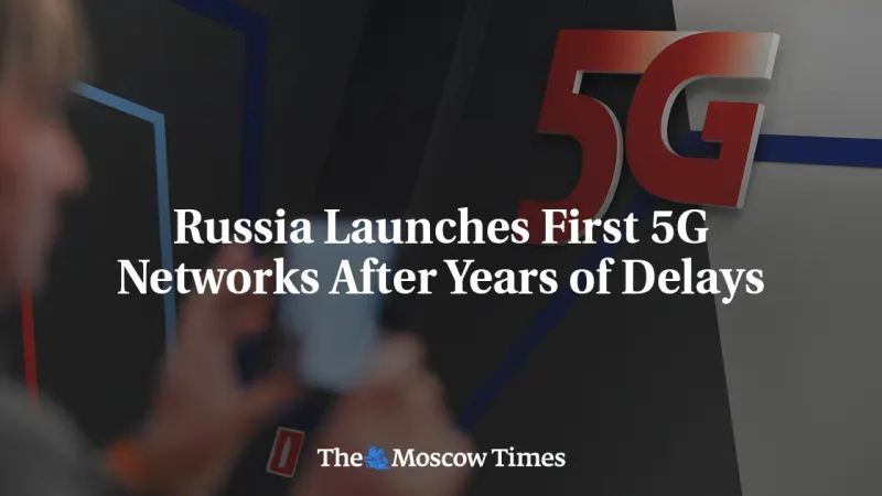Russia Launches First 5G Networks After Years of Delays — photograph supplied by The Moscow Times